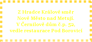 Textov pole: Z Hradce Krlov smr Nov Msto nad Metuj.V ernilov dm .p. 52,vedle restaurace Pod Borovic