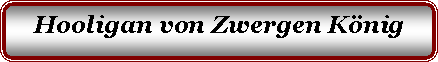 Zaoblen� obd�ln�k: Hooligan von Zwergen K�nig